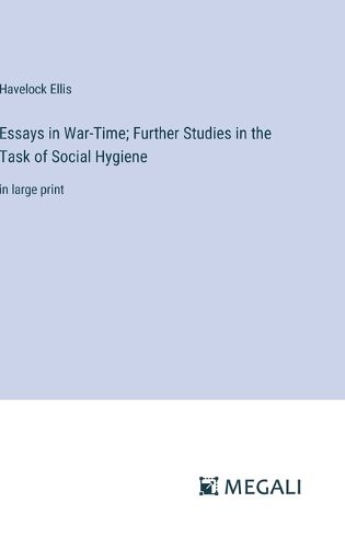 Essays in War-Time; Further Studies in the Task of Social Hygiene