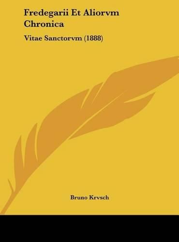 Cover image for Fredegarii Et Aliorvm Chronica: Vitae Sanctorvm (1888)