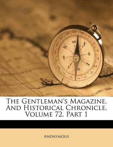 Cover image for The Gentleman's Magazine, and Historical Chronicle, Volume 72, Part 1