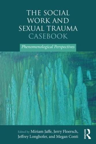 Cover image for The Social Work and Sexual Trauma Casebook: Phenomenological Perspectives