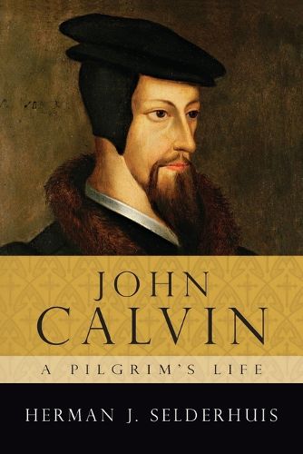 Cover image for John Calvin: A Pilgrim's Life