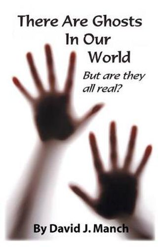 Cover image for There are Ghosts in Our World: But are They All Real?