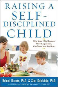 Cover image for Raising a Self-Disciplined Child: Help Your Child Become More Responsible, Confident, and Resilient