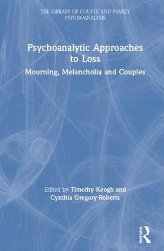 Cover image for Psychoanalytic Approaches to Loss: Mourning, Melancholia and Couples