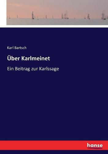 UEber Karlmeinet: Ein Beitrag zur Karlssage