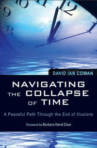 Cover image for Navigating the Collapse of Time: A Peaceful Path Through the End of Illusions