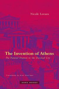 Cover image for The Invention of Athens: The Funeral Oration in the Classical City