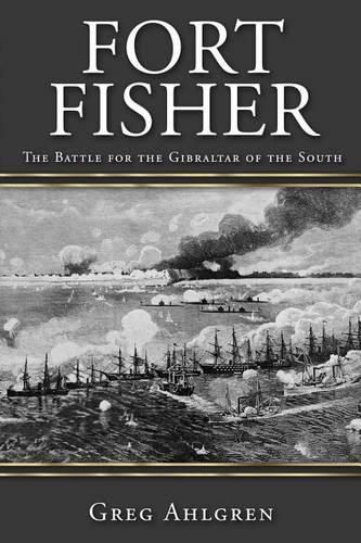 Fort Fisher: The Battle for the Gibraltar of the South