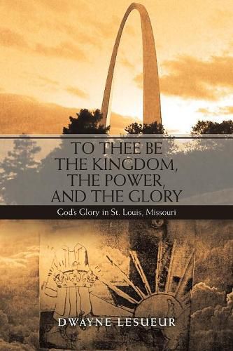 Cover image for To Thee Be the Kingdom, the Power, and the Glory