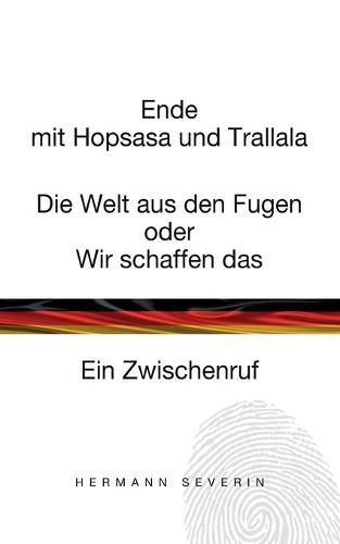 Cover image for Ende mit Hopsasa und Trallala: Die Welt aus den Fugen oder Wir schaffen das. Ein Zwischenruf