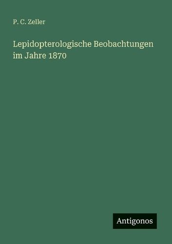 Cover image for Lepidopterologische Beobachtungen im Jahre 1870