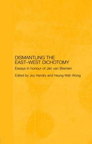 Cover image for Dismantling the East-West Dichotomy: Essays in Honour of Jan van Bremen