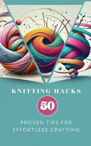 Cover image for Knitting Hacks 50 Proven Tips For Effortless Crafting