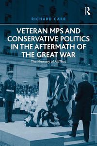 Cover image for Veteran MPs and Conservative Politics in the Aftermath of the Great War