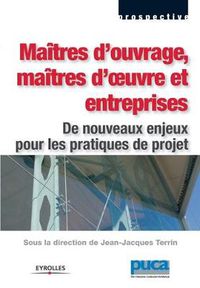 Cover image for Maitres d'ouvrage, maitres d'oeuvre et entreprises: De nouveaux enjeux pour les pratiques de projet