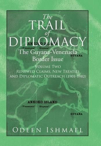 Cover image for The Trail of Diplomacy: The Guyana-Venezuela Border Issue (Volume Two)