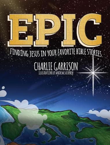 Cover image for Epic: Finding Jesus in Your Favorite Bible Stories