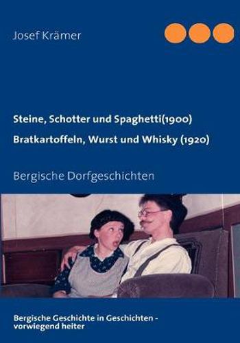 Cover image for Steine, Schotter und Spaghetti (um 1900) / Bratkartoffeln, Wurst und Whisky (1920): Bergische Dorfgeschichten