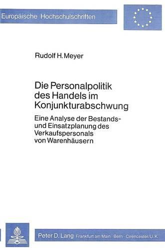 Cover image for Die Personalpolitik Des Handels Im Konjunkturabschwung: Eine Analyse Der Bestands- Und Einsatzplanung Des Verkaufspersonals Von Warenhaeusern