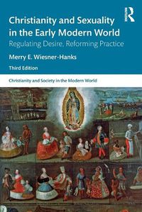 Cover image for Christianity and Sexuality in the Early Modern World: Regulating Desire, Reforming Practice