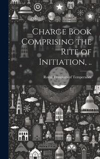 Cover image for Charge Book Comprising the Rite of Initiation, ..