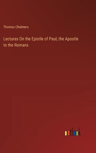 Cover image for Lectures On the Epistle of Paul, the Apostle to the Romans