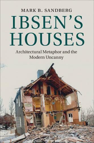 Cover image for Ibsen's Houses: Architectural Metaphor and the Modern Uncanny