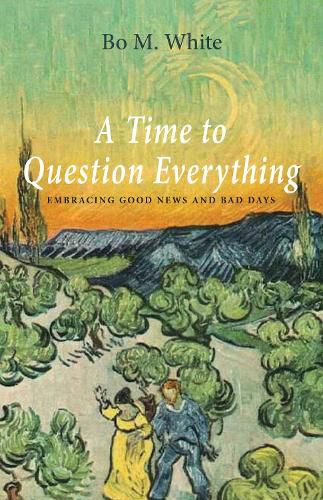 Cover image for A Time to Question Everything: Embracing Good News and Bad Days