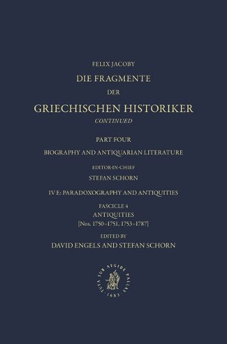 Die Fragmente der Griechischen Historiker Continued. Part IV. Biography and Antiquarian Literature. E. Paradoxography and Antiquities. Fasc. 4. Antiquities [Nos. 1750-1751, 1753-1787]