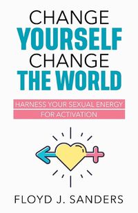 Cover image for Change Yourself, Change the World