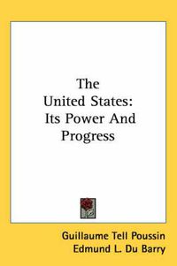 Cover image for The United States: Its Power and Progress