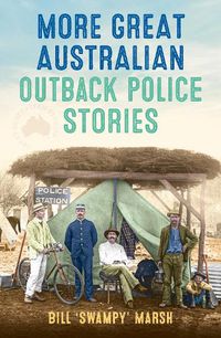 Cover image for More Great Australian Outback Police Stories