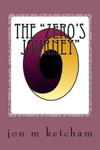 Cover image for The Zero's Journey: A Modern-day Survival Guide to Weathering Accidental Enlightenment