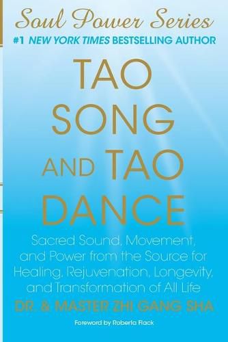 Cover image for Tao Song and Tao Dance: Sacred Sound, Movement, and Power from the Source for Healing, Rejuvenation, Longevity, and Transformation of All Life