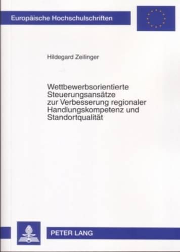 Cover image for Wettbewerbsorientierte Steuerungsansaetze Zur Verbesserung Regionaler Handlungskompetenz Und Standortqualitaet: Synergiepotenziale Zwischen Dem Neuen Steuerungsmodell in Verwaltungsbehoerden Und Dem Regionalmanagement Auf Kreisebene