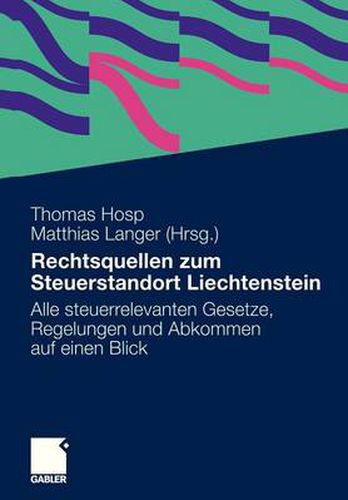 Rechtsquellen zum Steuerstandort Liechtenstein: Alle steuerrelevanten Gesetze, Regelungen und Abkommen auf einen Blick