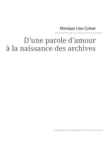 Cover image for D'une parole d'amour a la naissance des archives