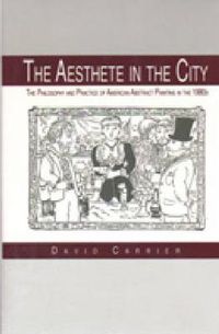 Cover image for The Aesthete in the City: The Philosophy and Practice of American Abstract Painting in the 1980s