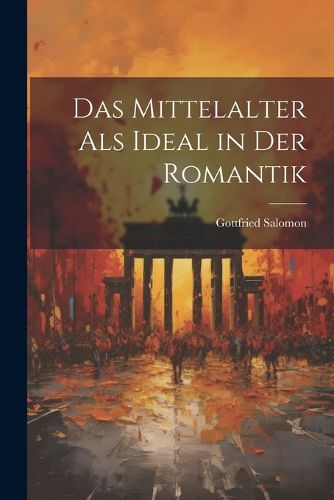 Cover image for Das Mittelalter Als Ideal in Der Romantik