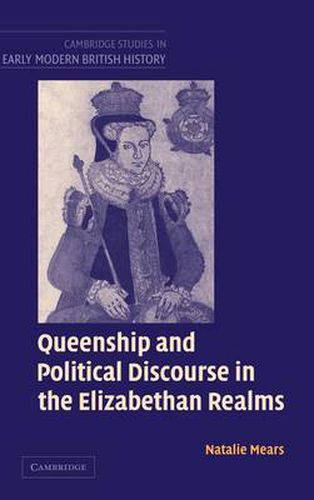 Cover image for Queenship and Political Discourse in the Elizabethan Realms