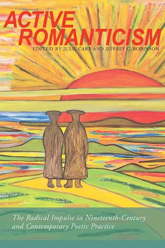 Active Romanticism: The Radical Impulse in Nineteenth-Century and Contemporary Poetic Practice