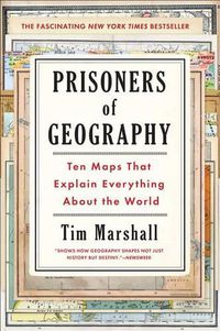Cover image for Prisoners of Geography: Ten Maps That Explain Everything about the World