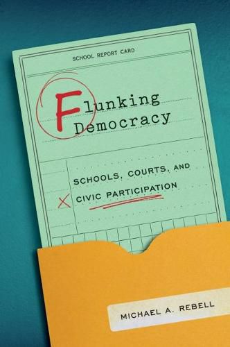 Cover image for Flunking Democracy: Schools, Courts, and Civic Participation