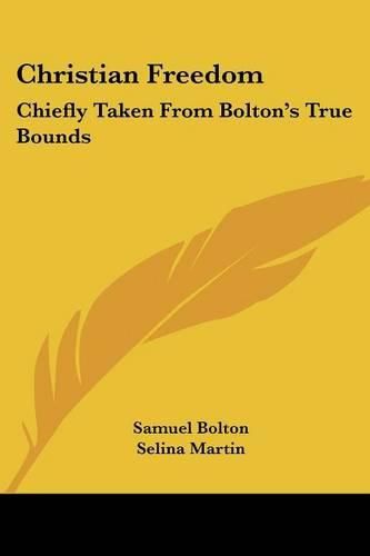 Cover image for Christian Freedom: Chiefly Taken from Bolton's True Bounds