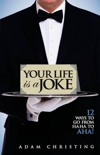Cover image for Your Life is a Joke: 12 Ways to Go from Ha Ha to Aha!