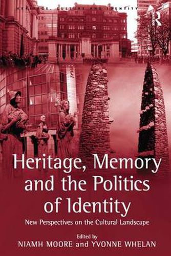 Cover image for Heritage, Memory and the Politics of Identity: New Perspectives on the Cultural Landscape