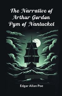 Cover image for The Narrative Of Arthur Gordon Pym Of Nantucket