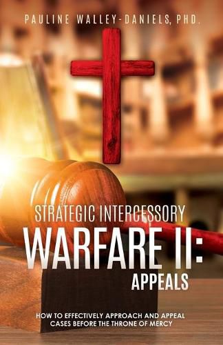 Cover image for Strategic Intercessory Warfare II: Appeals: How to Effectively Approach and Appeal Cases Before the Throne of Mercy