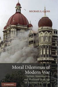 Cover image for Moral Dilemmas of Modern War: Torture, Assassination, and Blackmail in an Age of Asymmetric Conflict