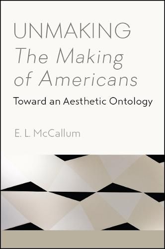 Cover image for Unmaking The Making of Americans: Toward an Aesthetic Ontology